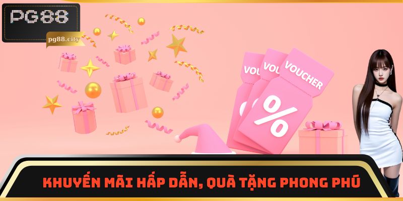 Khuyến mãi hấp dẫn, quà tặng phong phú