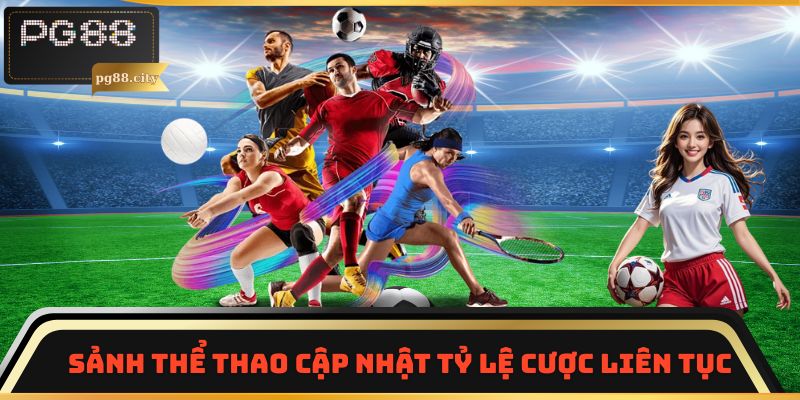 Sảnh thể thao cập nhật tỷ lệ cược liên tục