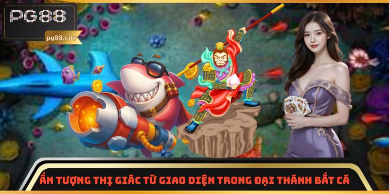 Ấn tượng thị giác từ giao diện trong Đại Thánh Bắt Cá