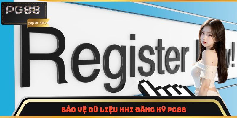Bảo vệ dữ liệu khi đăng ký PG88