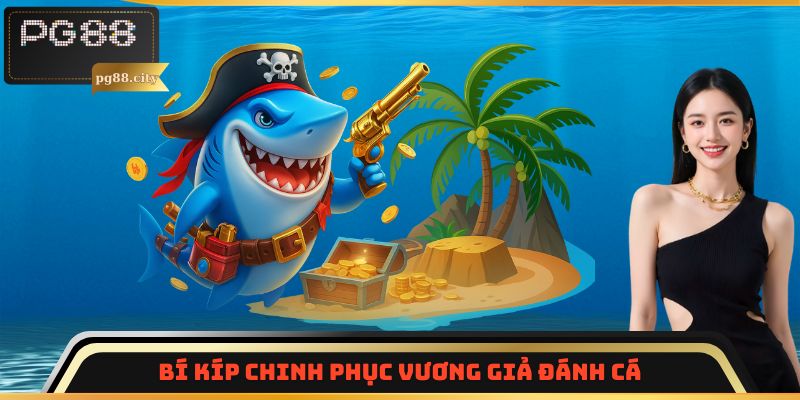 Bí kíp chinh phục Vương Giả Đánh Cá