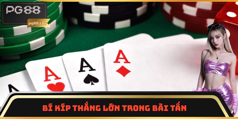 Bí kíp thắng lớn trong Bài Tấn