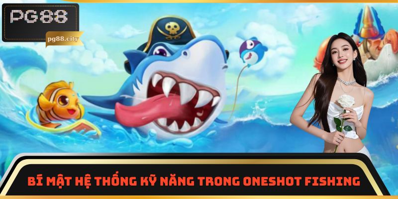 Bí mật hệ thống kỹ năng trong Oneshot Fishing