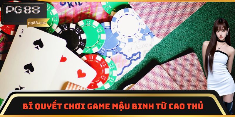 Bí quyết chơi game Mậu binh từ cao thủ