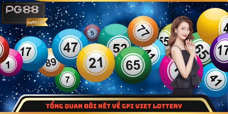 Tổng quan đôi nét về GPI VIET LOTTERY