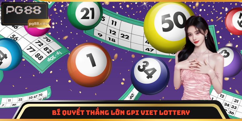 Bí quyết thắng lớn GPI VIET LOTTERY