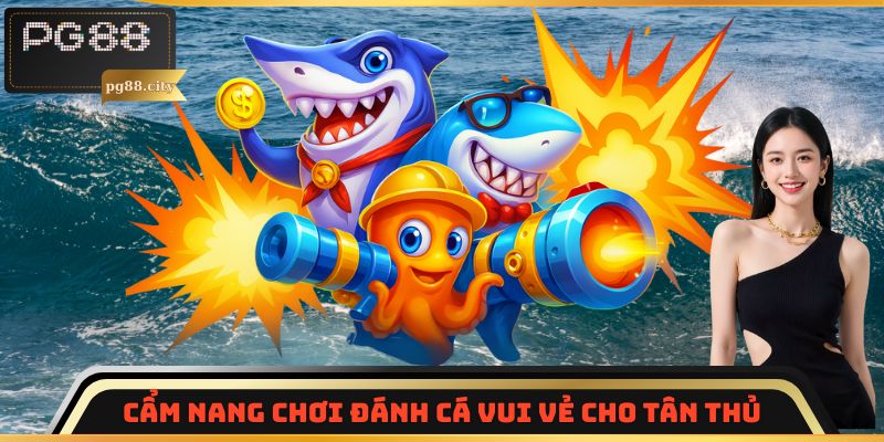 Cẩm nang chơi Đánh Cá Vui Vẻ cho tân thủ