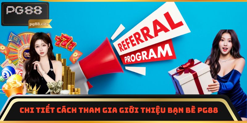Chi tiết cách tham gia giới thiệu bạn bè PG88