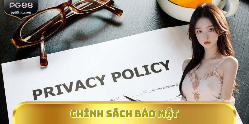Tổng quan về chính sách bảo mật PG88