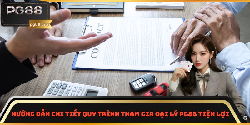 Hướng dẫn chi tiết quy trình tham gia đại lý PG88