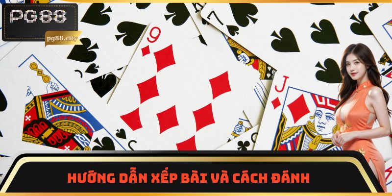 Hướng dẫn xếp bài và cách đánh