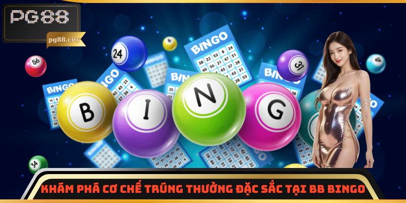 Khám phá cơ chế trúng thưởng đặc sắc tại BB Bingo