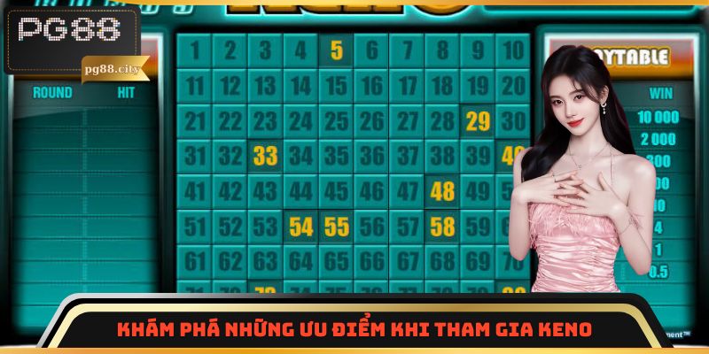 Khám phá những ưu điểm khi tham gia Keno