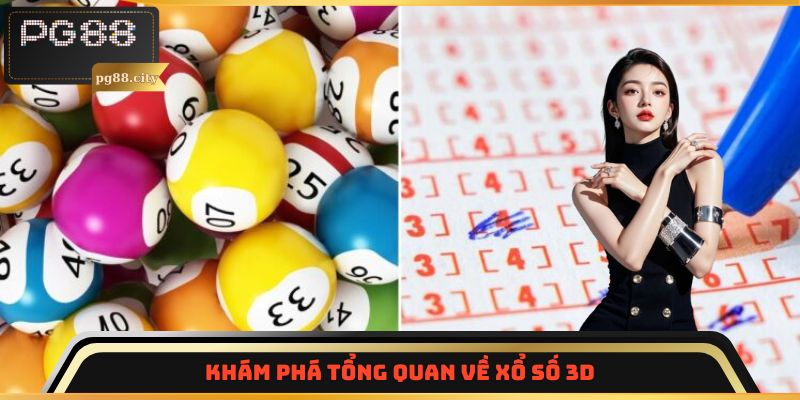 Khám phá tổng quan về xổ số 3D