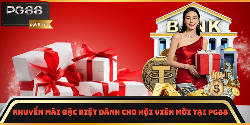 Khuyến mãi đặc biệt dành cho hội viên mới tại PG88