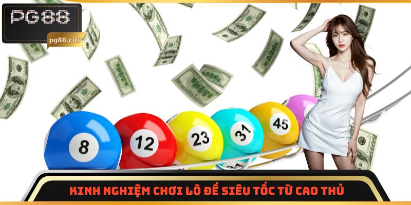 Bí quyết chơi lô đề siêu tốc giúp nắm chắc phần thắng