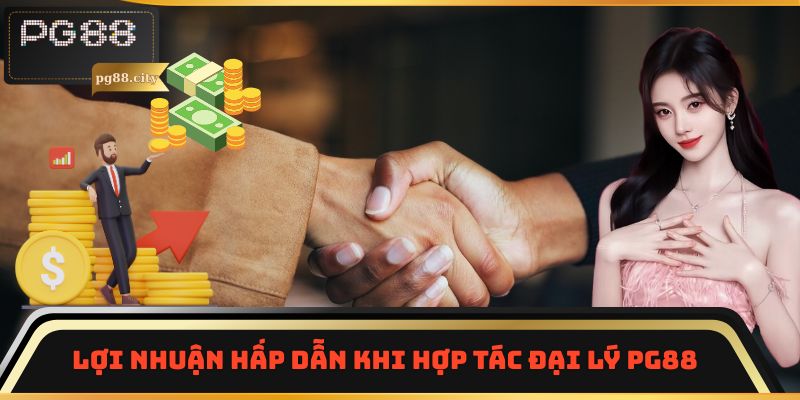 Lợi nhuận hấp dẫn khi hợp tác đại lý PG88