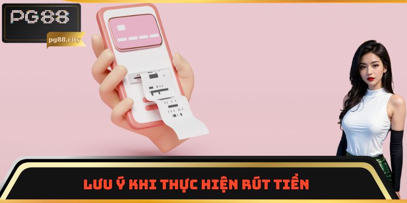 Lưu ý khi thực hiện rút tiền