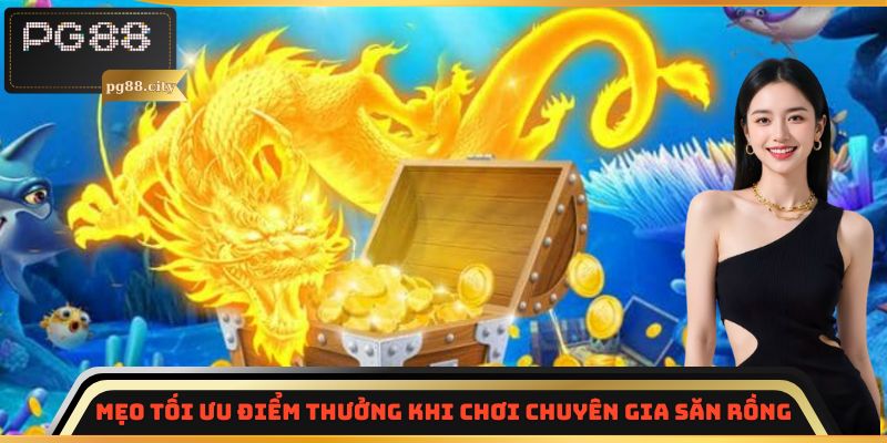 Mẹo tối ưu điểm thưởng khi chơi Chuyên Gia Săn Rồng