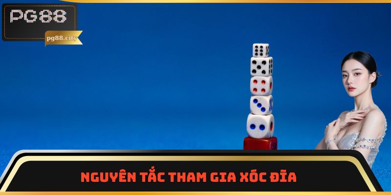 Nguyên tắc tham gia xóc đĩa