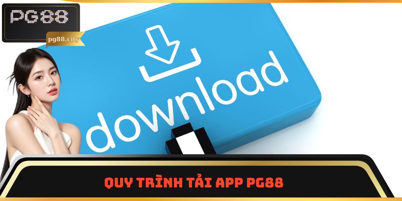 Quy trình tải app PG88