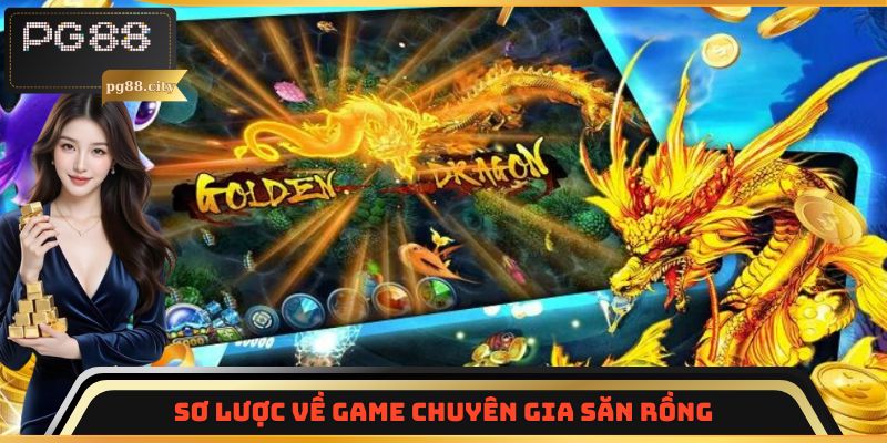 Sơ lược về game Chuyên Gia Săn Rồng