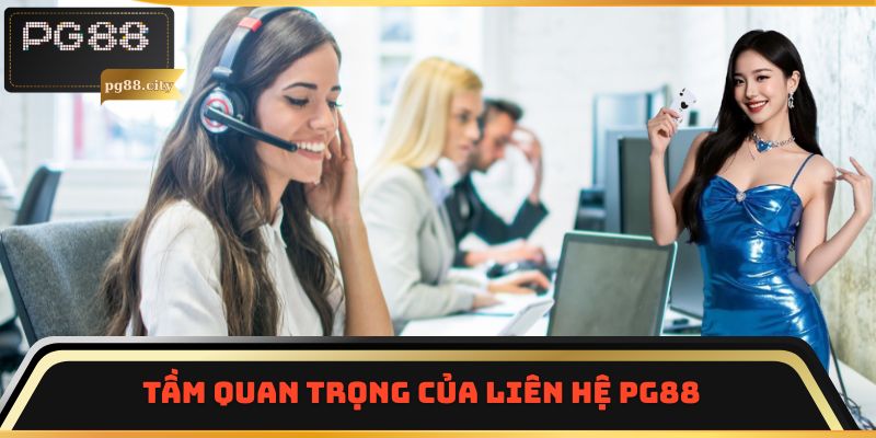 Tầm quan trọng của liên hệ PG88