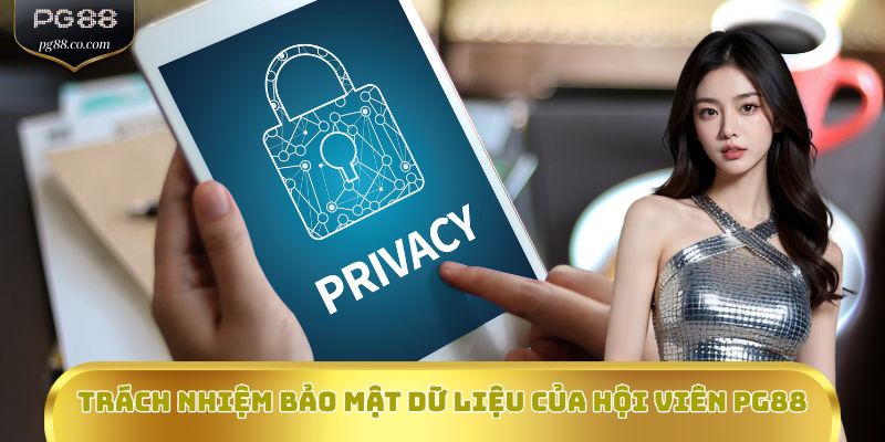 Trách nhiệm bảo mật dữ liệu của hội viên PG88