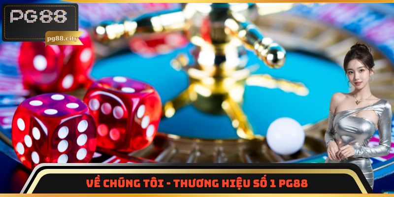 Về chúng tôi - Thương hiệu số 1 PG88