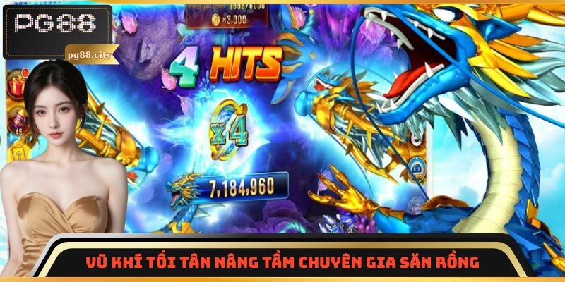 Vũ khí tối tân nâng tầm Chuyên Gia Săn Rồng